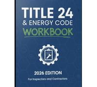 California Title 24 & Energy Code Workbook: 2026 Edition for Inspectors and Contractors