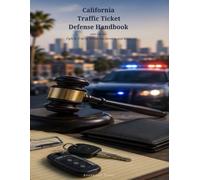 California Traffic Ticket Defense Handbook: 2026 Edition - Fight It, Trial by Written Declaration, and More