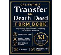 California Transfer on Death Deed Form Book: Step-by-Step Instructions for Completing and Recording Your Deed | 109 Pages with 53 Ready-to-Use Forms ... Recordkeeping, Witness and Notary Sections