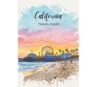 California Travel Diary: Travel Journal Los Angeles - Plan Your USA Holiday. Notebook to Preserve Unforgettable Travel Memories and Highlights! Perfect Gift for Travelers and Globetrotters