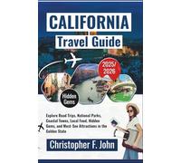 California Travel Guide 2025-2026: Explore Road Trips, National Parks, Coastal Towns, Local Food, Hidden Gems, and Must-See Attractions in the Golden State