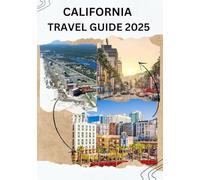 CALIFORNIA TRAVEL GUIDE 2025: HOW TO TRAVEL AROUND CALIFORNIA 2025-2026