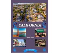 CALIFORNIA TRAVEL GUIDE 2025: Unveiling California : Top Places to Visit, Best Time to Go, Hotels, Visa Requirements, Transportation Tips, and Many More