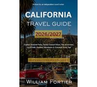 CALIFORNIA TRAVEL GUIDE 2026 / 2027: Explore National Parks, Scenic Coastal Drives, Top Attractions, Local Food, Outdoor Adventures & Essential Travel Tips