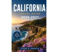 California Travel Guide 2026-2027: Your Ultimate Journey Through Beaches, Cities, National Parks and Hidden Gems