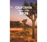 CALIFORNIA Travel Guide 2026: A Modern Traveler's Handbook to California’s Hidden Corners, Vibrant Culture, and Scenic Wonders
