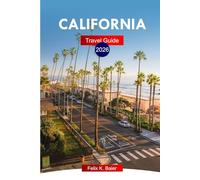California Travel Guide 2026: Explore Iconic Places, Beaches, National Parks, Cuisine, Across the Golden State with Local Tips and Perfect Itineraries