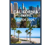 CALIFORNIA TRAVEL GUIDE 2026: Your Complete Journey Through Beaches, Cities & National Parks