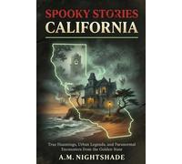 California: True Hauntings, Urban Legends, and Paranormal Encounters from the Golden State (Spooky Stories: America's Haunted States)