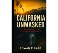California Unmasked: The True Crimes Behind the Sunshine State Myth