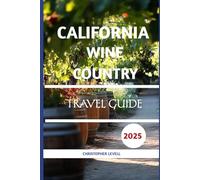 California Wine Country Travel Guide: The Ultimate Journey Through Vineyards, Villages, and Valley Views in 2025 (TRAVEL GUIDE JOURNEY)