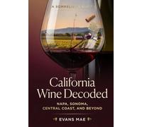 California Wine Decoded: A Sommeliers Guide to Napa, Sonoma, Central Coast, and Beyond