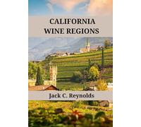 California Wine Regions: An expert's guide to California wine regions, history, origins, and flavors (Wine Regions of the World)