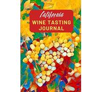California Wine Tasting Journal: A Guided Log Book With Prompted Template Pages to Write iI All Your Wine Tasting Experiences