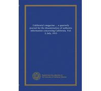 California's magazine ... a quarterly journal for the dissemination of authentic information concerning California. Vol. I; July, 1915