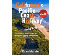 California's Pacific Coast Highway Road Trip [2026]: Essential Stops, Hidden Beaches, the Enchantment of Big Sur, and Memorable Detours Off the Beaten Path