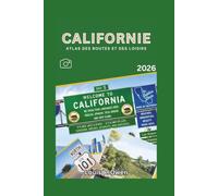 CALIFORNIE ATLAS DES ROUTES ET DES LOISIRS 2026: Voyages en voiture, routes panoramiques, parcs nationaux, itinéraires de camping et joyaux cachés à travers l'État (Local Lens)