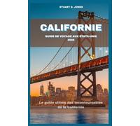 CALIFORNIE GUIDE DE VOYAGE AUX ÉTATS-UNIS 2026: Le guide ultime des incontournables de la Californie