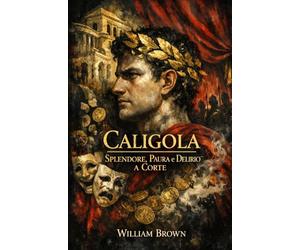 Caligola: Splendore, Paura e Delirio a Corte