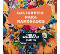 Caligrafia para Namorados: Frases Românticas Curtas para Praticar a Escrita com Amor: Treine a escrita à mão todos dos dias!