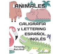 Caligrafía y lettering español-inglés: Animales (Cuadernos de actividades ilustrados bilingües para niños)