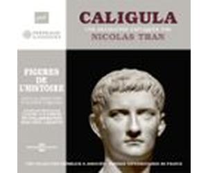 Caligula. Une biographie expliquée par Nicolas Tran