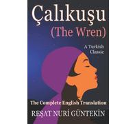 Çalikuşu (the Wren): The Complete English Translation