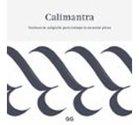 Calimantra: Tecnicas De Caligrafia Para Trabajar La Atencion Plena