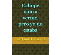 Calíope vino a verme, pero yo no estaba