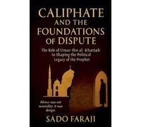 Caliphate and Foundations of Dispute: The role of Umar ibn Khattab in shaping political legacy of the Prophet