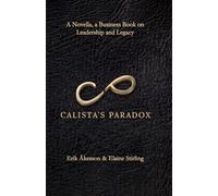 CALISTA'S PARADOX: A Novella, a Business Book on Leadership and Legacy