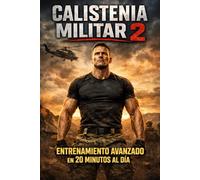 Calistenia Militar 2: Entrenamiento Avanzado en 20 Minutos al Día