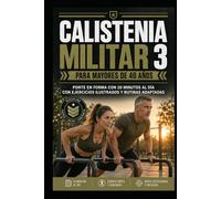 Calistenia Militar 3 para Mayores de 40 Años: Ponte en forma con 20 minutos al día con ejercicios ilustrados y rutinas adaptadas
