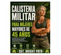 CALISTENIA MILITAR PARA MUJERES MAYORES DE 45 AÑOS: Un desafío de 28 días sin equipo para hacer ejercicio en casa. Quema grasa, recupera fuerza y ... 15 minutos al día: ideal para principiantes
