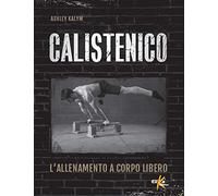 Calistenico. L'allenamento a corpo libero