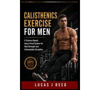 CALISTHENICS EXERCISE FOR MEN: A Science-Based, Injury-Proof System for Real Strength and Unbreakable Discipline
