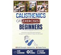 Calisthenics Exercises For Beginners: A Practical 30-Day Bodyweight Training for Strength, Fat Loss, Mobility & Injury-Free Movement