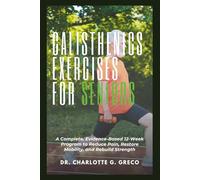 Calisthenics Exercises for Seniors: Your Safe and Progressive Bodyweight Plan for Healthy Aging, Confidence and Daily Function (Thrive With Dr. Greco)