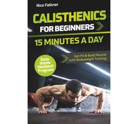 Calisthenics for Beginners - 15 Minutes a Day: Get Fit & Build Muscle with Bodyweight Training | Easy Home Workout Program