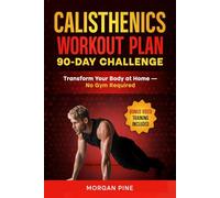 Calisthenics Workout Plan: 90-Day Challenge - Build Strength, Burn Fat, Gain Muscle At Home - No Gym Required (Calisthenics Strength Series)