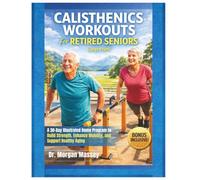 Calisthenics Workouts For Retired Seniors (Large Print): A 30-Day Illustrated Home Program to Build Strength, Enhance Mobility, and Support Healthy Aging