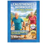 Calisthenics Workouts For Retired Seniors (Large Print) FULL-COLOR: A 30-Day Illustrated Home Program to Build Strength, Enhance Mobility, and Support Healthy Aging