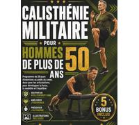 CALISTHÉNIE MILITAIRE POUR HOMMES DE PLUS DE 50 ANS: Programme de 28 jours d’exercices au poids du corps, doux pour les articulations, pour développer la force, la mobilité et l’équilibre