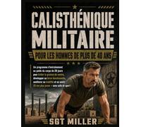 CALISTHÉNIQUE MILITAIRE POUR LES HOMMES DE PLUS DE 40 ANS :Un programme d'entraînement au poids du corps de 28 jours pour brûler la graisse du ventre, ... se sentir 20 ans plus jeune - sans salle de