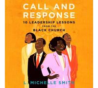 Call and Response: 10 Leadership Lessons from the Black Church
