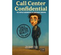 Call Center Confidential: The Untold Absurdities of Corporate Survival (Jobs Confidential)