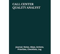 CALL CENTER QUALITY ANALYST: Journal, Notes, Ideas, Actions, Priorities, Checklists, Log | Tool for Daily Goal Setting Tracker | Time Management | ... | Project Office Book Gifts for Meetings