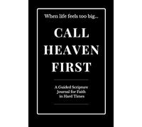 Call Heaven First: A Guided Scripture Journal for Faith in Hard Times