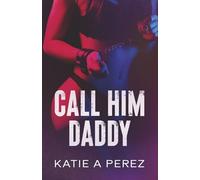 Call Him Daddy:: An Age Gap Billionaire Romance: 1 (Anastasia Duet)