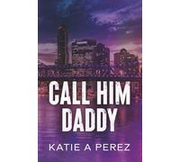 Call Him Daddy: An Age Gap Billionaire Romance (Anastasia Duet)